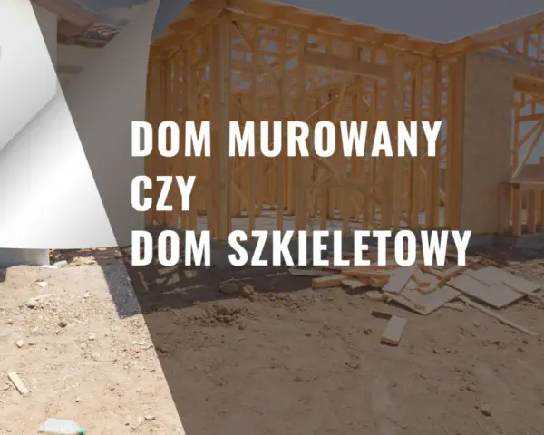 Dom szkieletowy czy murowany - co wybrać, by uniknąć kosztów?