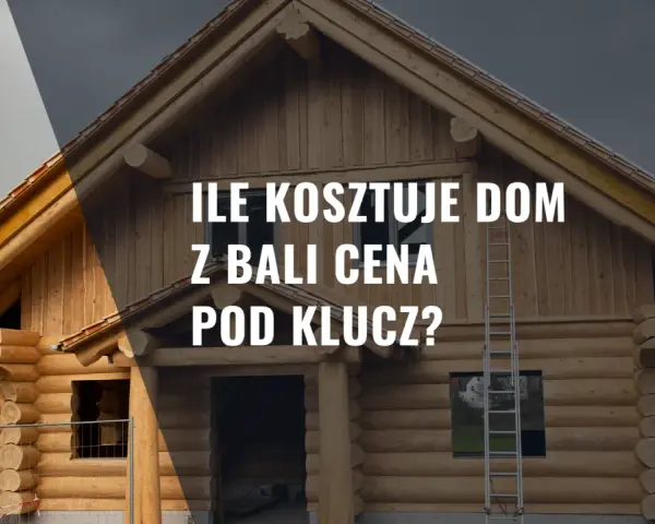 Dom z bali w budowie. Tekst: "Ile kosztuje dom z bali cena pod klucz?".