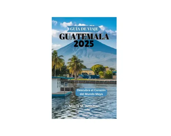 Guatemala: tu guía esencial para explorar el Corazón del Mundo Maya
