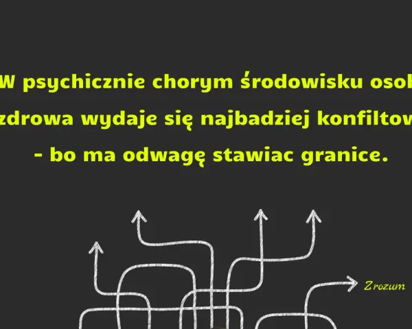 W psychicznie chorym środowisku osoba zdrowa wydaje się konfliktowa, bo ma odwagę stawiać granice. To dlatego były chce utrzymywać kontakt.