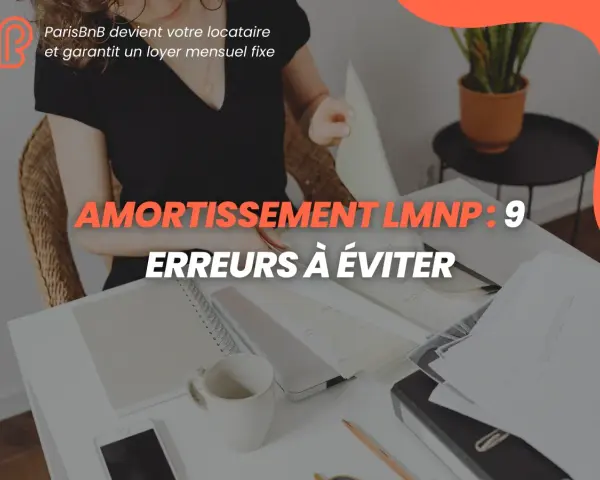 Amortissement LMNP : 9 erreurs à éviter pour votre location meublée non professionnelle. ParisBnB garantit un loyer fixe.