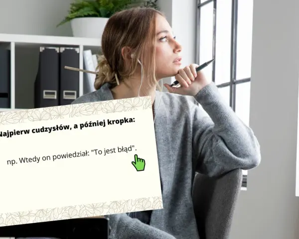 Młoda kobieta zamyślona, obok niej plansza z zasadą interpunkcji: "Najpierw cudzysłów, a później kropka", np. Wtedy on powiedział: "To jest błąd".