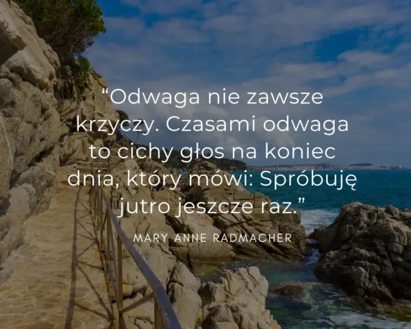 Mądre cytaty na pożegnanie: "Odwaga nie zawsze krzyczy. Czasami to cichy głos na koniec dnia, który mówi: Spróbuję jutro jeszcze raz.