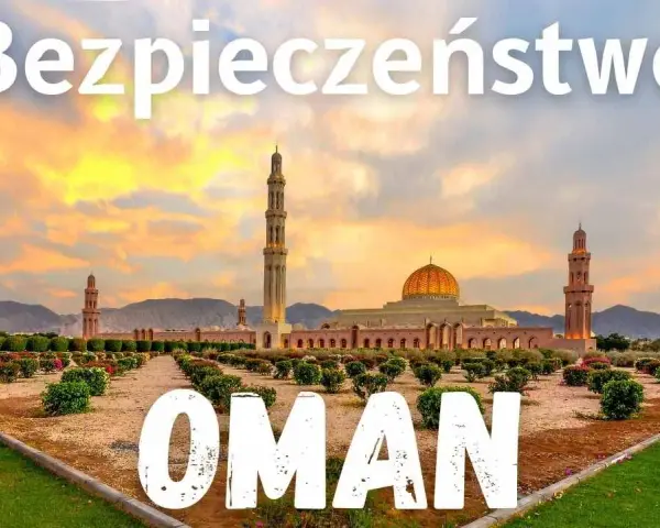 Oman: Bezpieczeństwo w podróży fakty, zagrożenia, porady eksperta