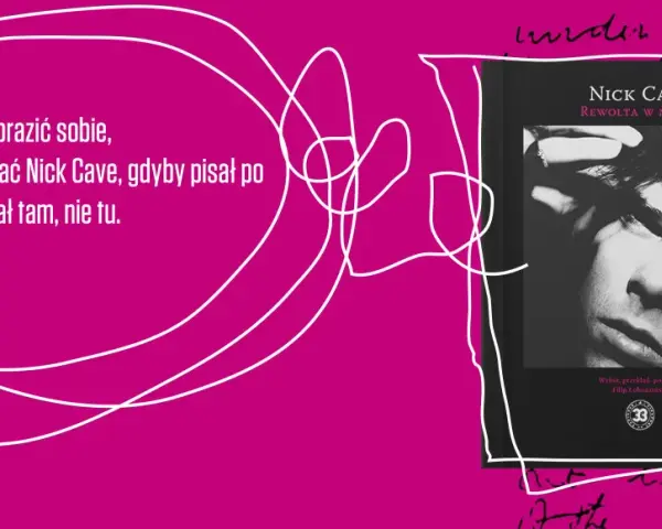 Okładka książki "Rewolta w niebie" Nicka Cave'a. Tekst: "Chciałem wyobrazić sobie, jak mógłby pisać Nick Cave, gdyby pisał po polsku, ale pisał tam, nie tu.