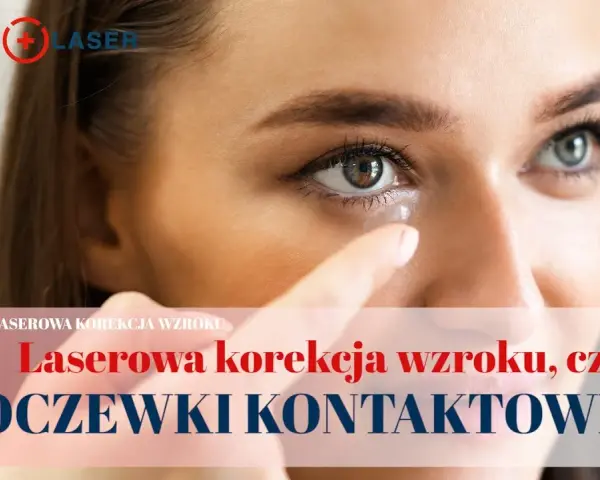 Soczewki kontaktowe: Korekcja czy trwała poprawa wzroku? Sprawdź!