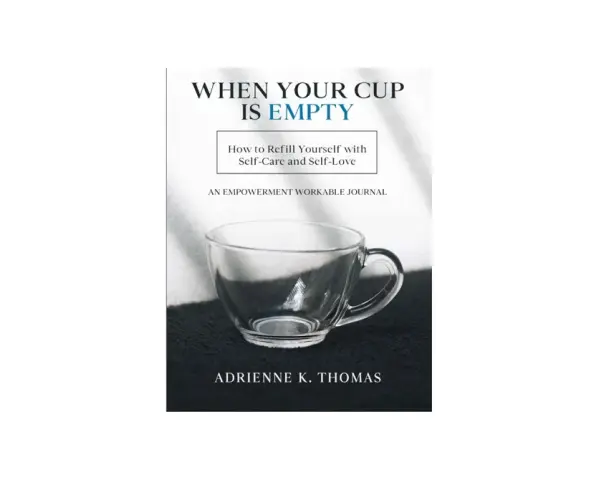 Book cover: "When Your Cup Is Empty" with an empty glass teacup. It offers guidance on how to refill yourself with self-care and self-love.