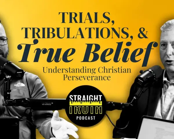 Two men discuss "Trials, Tribulations, & True Belief: Understanding Christian Perseverance" on the Straight Truth Podcast.