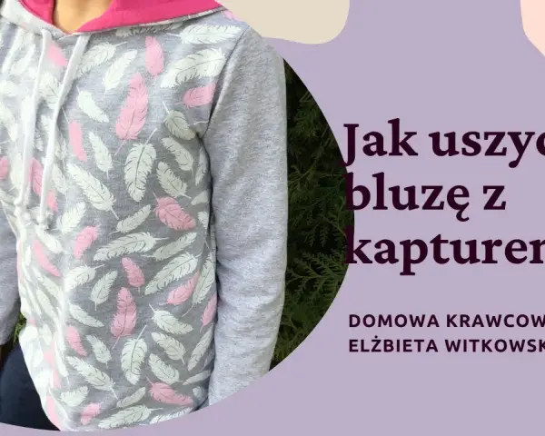 Jak uszyć bluzę z kapturem - proste kroki i cenne wskazówki