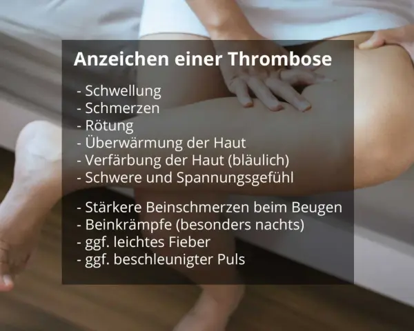 Anzeichen einer Thrombose: Schwellung, Schmerzen, Rötung, Überwärmung, Verfärbung, Spannungsgefühl, Beinschmerzen, Krämpfe, Fieber, Puls.