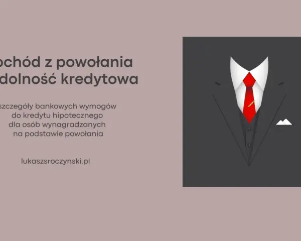 Dochód z powołania a zdolność kredytowa. Bankowe wymogi do kredytu hipotecznego dla osób wynagradzanych na podstawie powołania.
