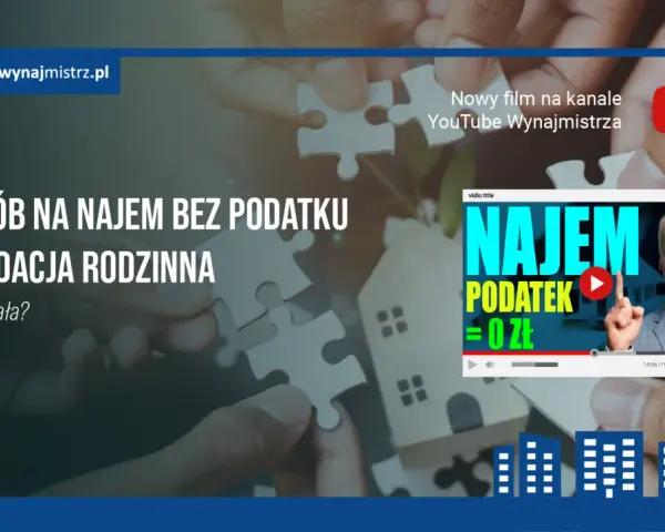 Fundacje rodzinne: nowy sposób na najem bez podatku. Jak to działa? Sprawdź w filmie!