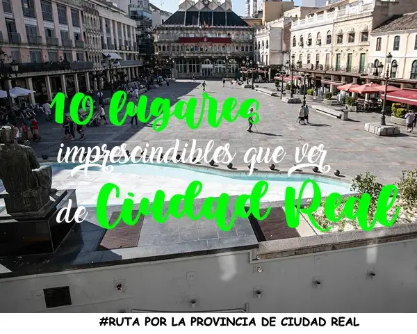 Sitios para visitar en Ciudad Real que no te puedes perder
