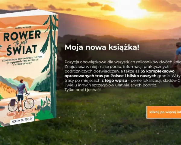 Książka "Rower to jest świat" Karola Wernera prezentuje najlepsze trasy rowerowe w Polsce i blisko granic. Idealna dla miłośników dwóch kółek.