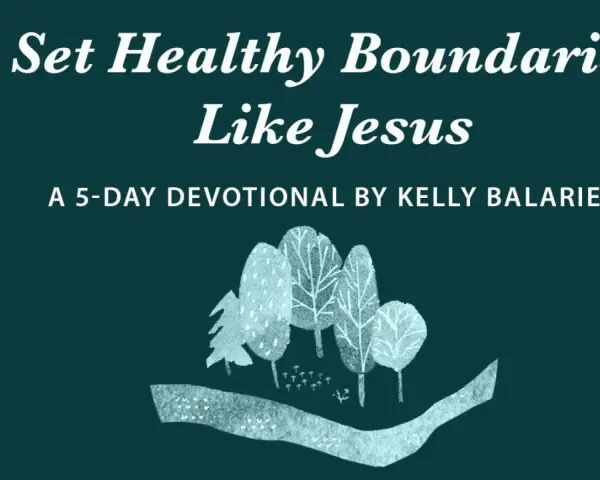 Set Healthy Boundaries Like Jesus: A 5-Day Devotional by Kelly Balarie. Image features stylized trees and a path, evoking a sense of peace and guidance.