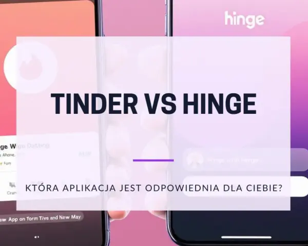 Porównanie Tinder vs Hinge. Która aplikacja randkowa jest dla Ciebie alternatywą dla Tindera?
