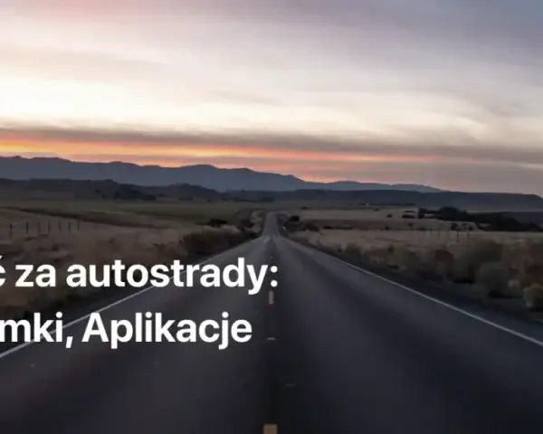 Jak zapłacić za przejazd autostradą po fakcie i uniknąć kar?