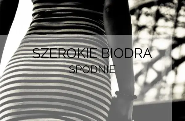 Spodnie dla szerokich bioder - wybierz fasony, które podkreślą sylwetkę