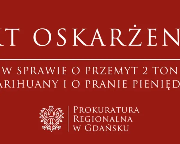 Akt oskarżenia w sprawie przemytu 2 ton marihuany i prania pieniędzy, Prokuratura Regionalna w Gdańsku.