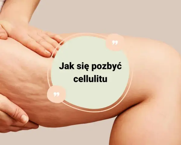 Dłoń dotyka uda z widocznym cellulitem. Tekst w okręgu: "Jak się pozbyć cellulitu".