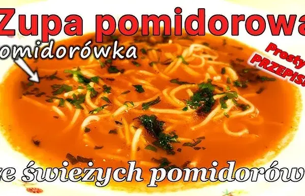 Jak zrobić zupę pomidorową ze świeżych pomidorów - prosta i smaczna receptura