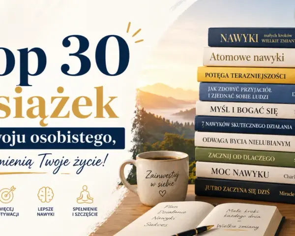 Mądre książki dla dorosłych o rozwoju osobistym, które inspirują do zmian. Na zdjęciu stos książek, kubek z napisem "Zainwestuj w siebie" i notatnik.