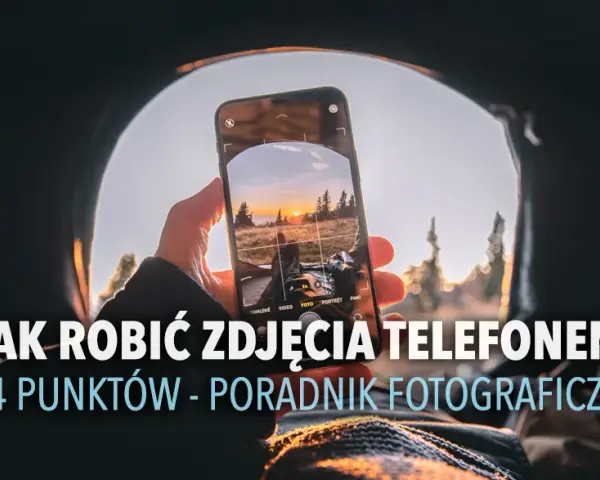 Jak poprawić jakość aparatu w telefonie i uzyskać lepsze zdjęcia