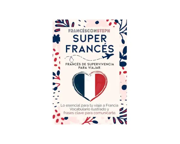 Super Francés": vocabulario y frases esenciales para tu viaje a Francia. Ideal para turistas que buscan comunicarse.