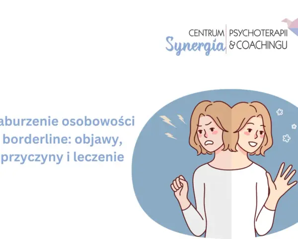 Zaburzenia borderline co to? Poznaj objawy i skuteczne leczenie