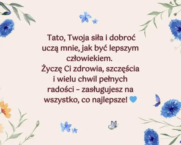 Wierszyki dla taty od córki: "Tato, Twoja siła i dobroć uczą mnie, jak być lepszym człowiekiem. Życzę Ci zdrowia, szczęścia i wielu chwil pełnych radości – zasługujesz na wszystko, co najlepsze!
