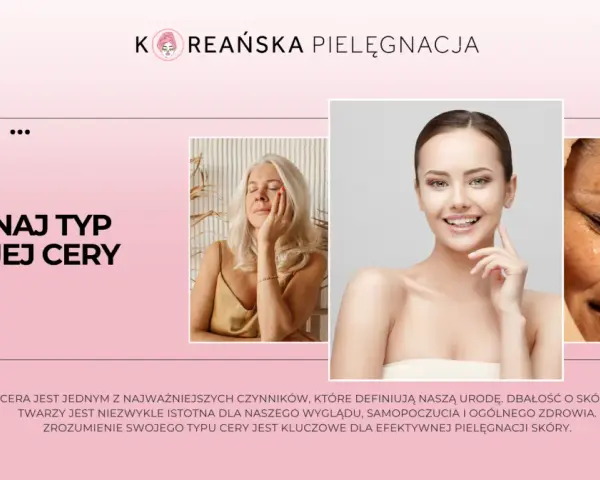 Poznaj typ swojej cery: różne rodzaje cery, od dojrzałej po problematyczną, wymagają indywidualnego podejścia.