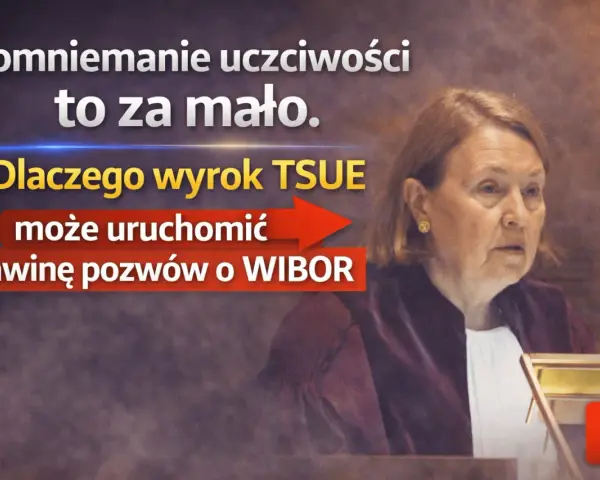 Wyrok TSUE może uruchomić lawinę pozwów o WIBOR. Domniemanie uczciwości to za mało.