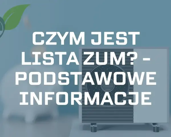 Pompa ciepła i zielony liść. Tekst: "CZYM JEST LISTA ZUM? - PODSTAWOWE INFORMACJE".