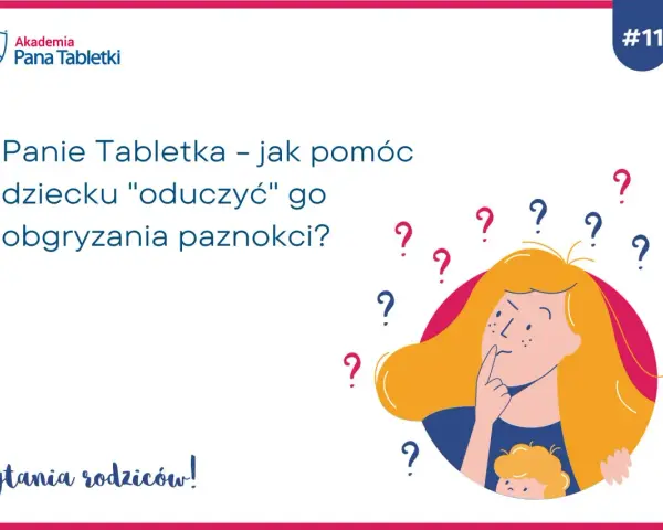Panie Tabletka: jak pomóc dziecku "oduczyć" go obgryzania paznokci? Rodzice zadają pytania o skutki tego nawyku.