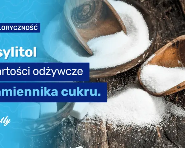 Ile kcal ma ksylitol? Zaskakujące fakty o jego kaloryczności