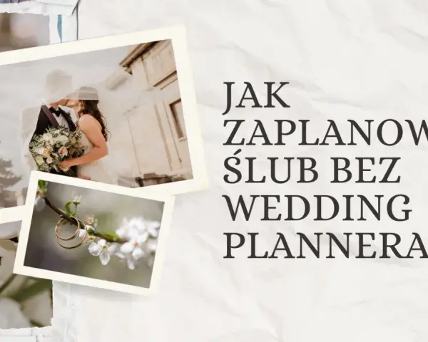 Zdjęcia pary młodej, obrączek i kwiatów. Tekst: "Jak zaplanować ślub bez wedding plannera?". Idealne inspiracje przed weselem.