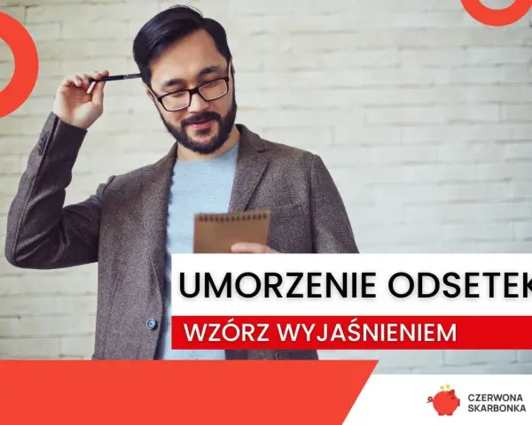 Mężczyzna z notatnikiem i długopisem zastanawia się nad wnioskiem o umorzenie odsetek. Wzór z wyjaśnieniem.