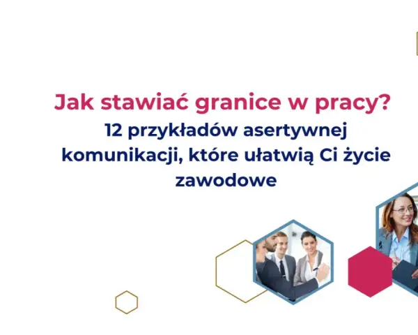 Jak stawiać granice w pracy? 12 przykładów asertywnej komunikacji, które ułatwią Ci życie zawodowe. Unikaj dwuznacznego zachowania szefa.