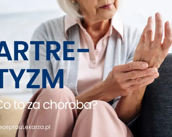 Starsza kobieta trzyma się za nadgarstek, cierpiąc z powodu artretyzmu. Napis "ARTRETYZM. Co to za choroba?" informuje o problemie.