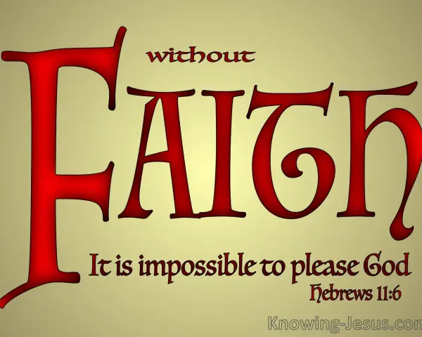 Large red letters spell "FAITH" with the scripture "without faith it is impossible to please God" below.