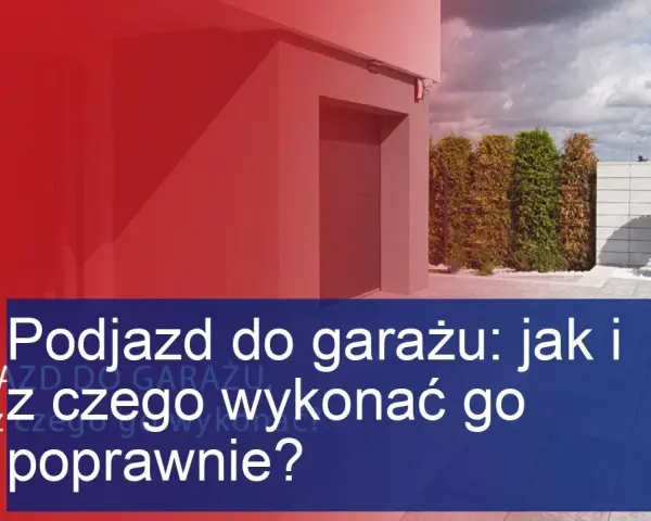 Jak zrobić podjazd do garażu z betonu - uniknij najczęstszych błędów