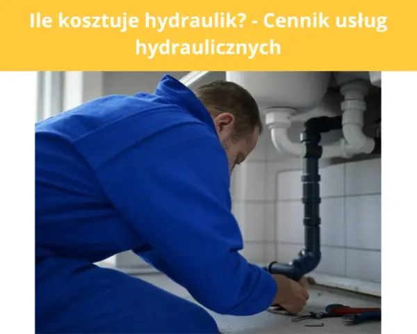 Ile kosztuje hydraulik? Cennik, stawki i jak uniknąć ukrytych kosztów