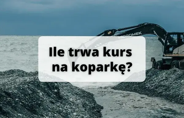 Ile trwa kurs na koparkę? Poznaj szczegóły i różnice w czasie trwania