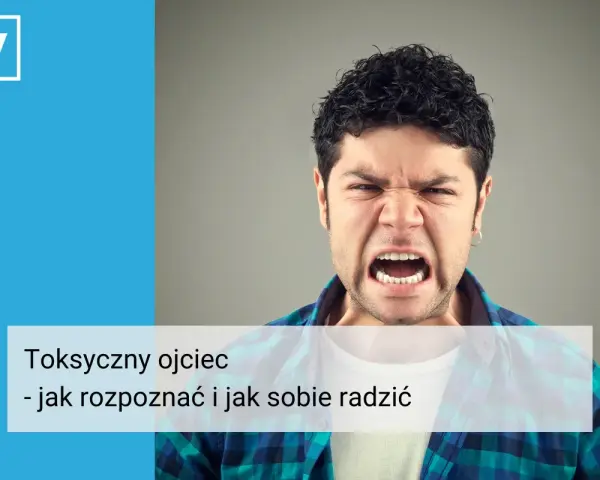 Wściekły mężczyzna z otwartymi ustami, symbolizujący toksycznego ojca. Tekst: "Toksyczny ojciec - jak rozpoznać i jak sobie radzić".