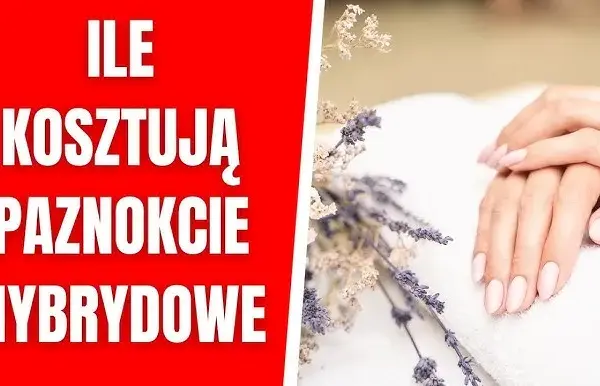 Ile kosztuje hybryda na paznokcie? Sprawdź ceny w salonach kosmetycznych