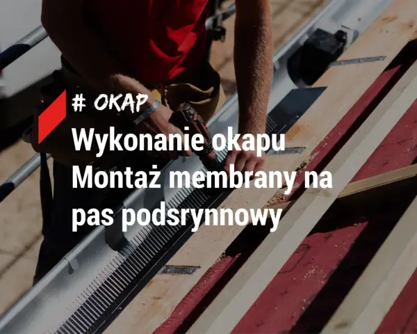 Montaż membrany dachowej na pasie podrynnowym. Okap chroni budynek przed wilgocią.