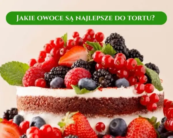 Jakie owoce do tortu czekoladowego? Odkryj najlepsze połączenia smaków