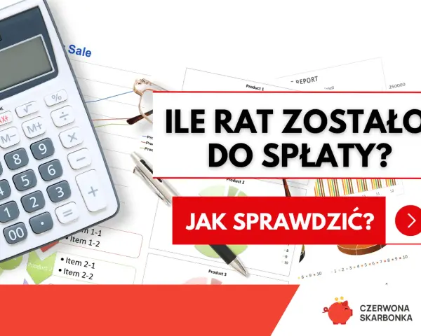 Kalkulator i wykresy na biurku. Jak sprawdzić ile rat zostało do spłaty? Czerwona skarbonka.