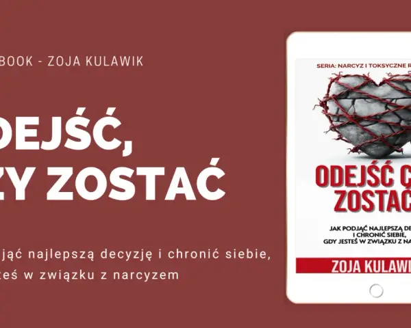 Ebook "Odejść czy zostać?" Zoja Kulawik. Pomoc w trudnych decyzjach w związku z narcyzem, jak rozstanie z hazardzistą.
