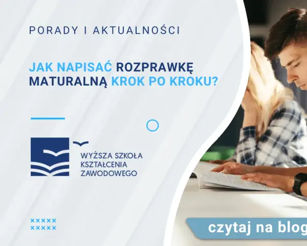 Jak napisać rozprawkę na maturze 2024? Poradnik krok po kroku